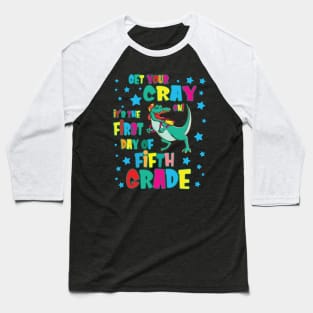 Dinosaur Get Your Cray On It's The First Day Of Fifth Grade Baseball T-Shirt